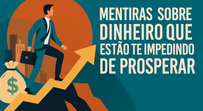 mentiras sobre dinheiro que estão impedindo de prosperar