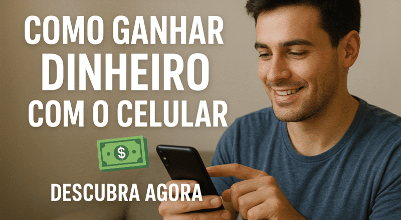 Como Ganhar Dinheiro com o Celular ? Veja 7 Métodos que Funcionam Agora Mesmo