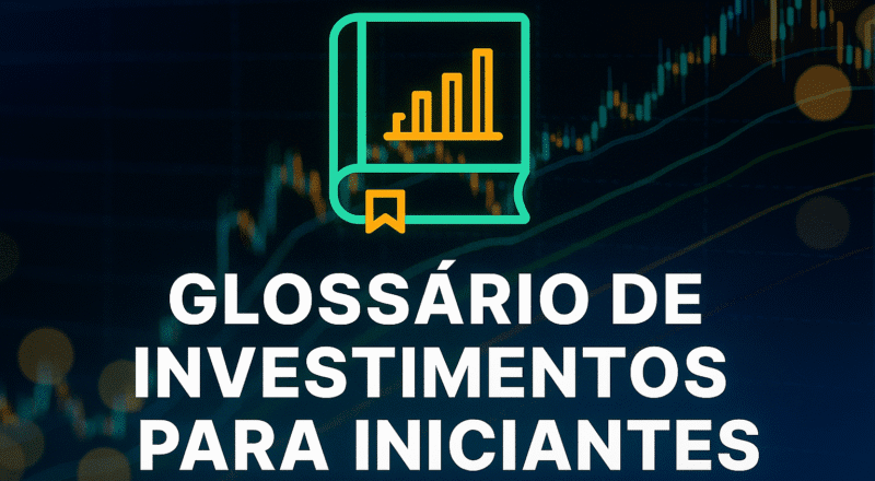 Aprenda os 30 termos essenciais de investimentos com exemplos práticos e dicas simples. Glossário atualizado para iniciantes