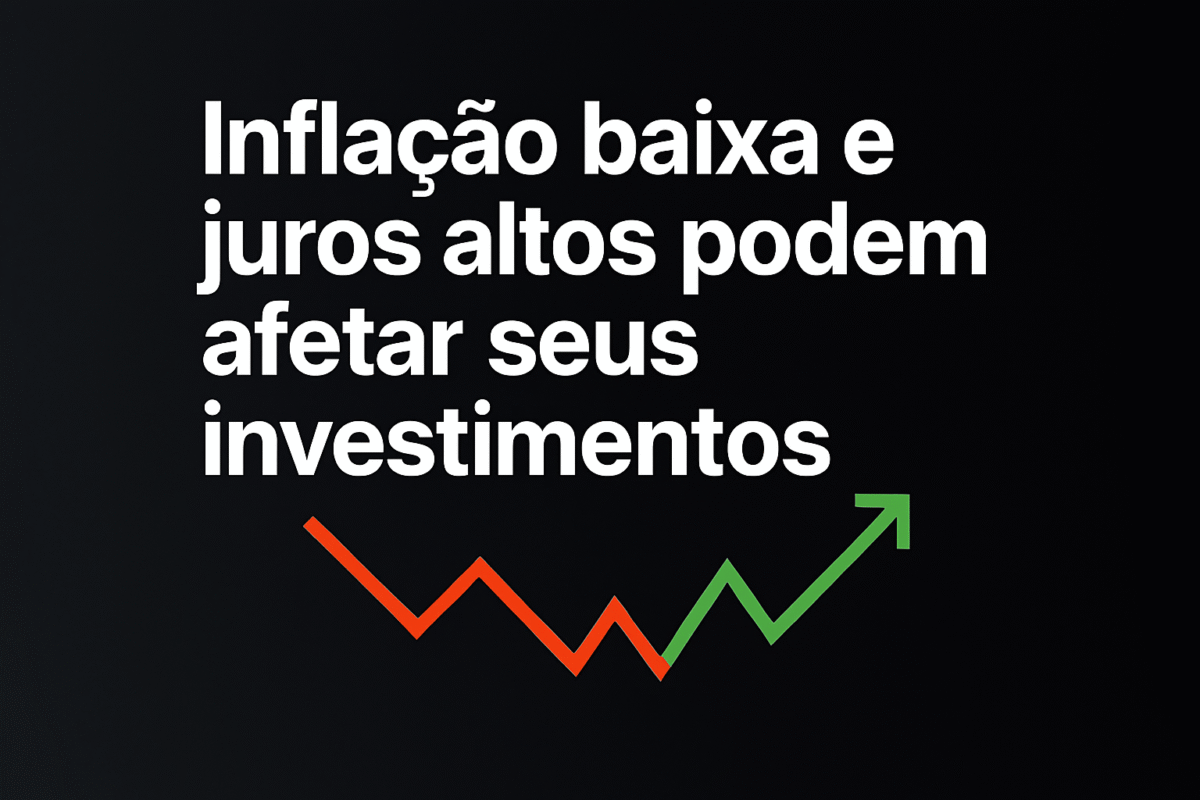 Inflação baixa e juros altos investimento