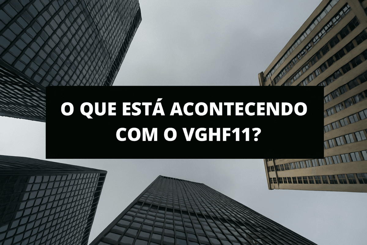 O QUE ESTÁ ACONTECENDO COM O VGHF11?