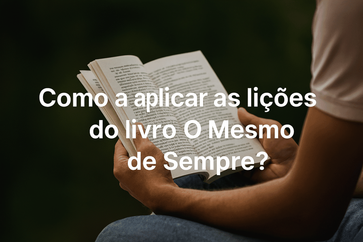 Como aplicar as lições do livro O Mesmo de Sempre?