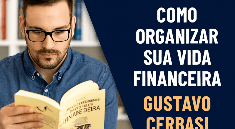 Li o livro Como organizar sua vida financeira, de Gustavo Cerbasi — vale a pena?